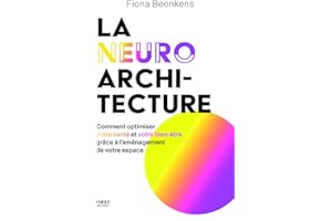 La neuro-architecture - Comment optimiser votre santé et votre bien-être grâce à l'aménagement de votre espace (French Editio