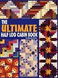 The Ultimate Half Log Cabin Quilt Book by Sharyn Squier Craig