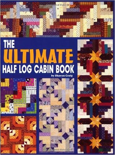 The Ultimate Half Log Cabin Quilt Book Sharyn Squier Craig