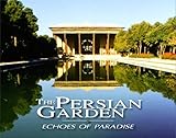 The Persian Garden: Echoes of Paradise by 