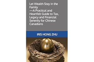 Let Wealth Stay in the Family--A Practical and Heartfelt Guide to Tax, Legacy and Financial Serenity for Chinese Canadians: 
