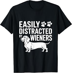 Dachshund Weiner Dog, Easily Distracted By Weiners T-Shirt