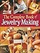 The Complete Book of Jewelry Making: A Full-Color Introduction to the Jeweler's Art by 