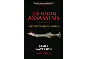 The Ismaili Assassins: A History of Medieval Murder