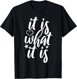 Cute It is What it is Funny Saying T-Shirt