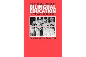 The Strange Career of Bilingual Education in Texas, 1836-1981 (Volume 2) (Fronteras Series, sponsored by Texas A&M International University)