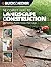 Black & Decker The Complete Guide to Landscape Construction: 60 Step-by-step Projects for Creating a Perfect Landscape (Black & Decker Complete Guide) by Editors of Creative Publishing