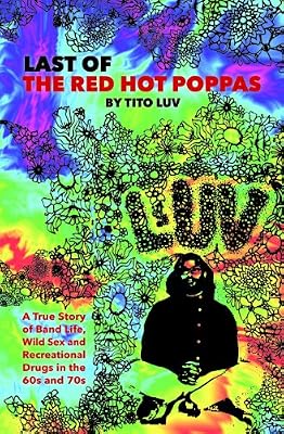Last of the Red Hot Poppas: A True Story of Band Life, Wild Sex and Recreational Drugs in the 60s and 70s