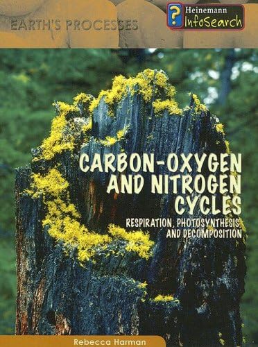 Carbon-Oxygen and Nitrogen Cycles: Respiration, Photosynthesis, and Decomposition (Earth's Processes) Library Binding – October 31, 2005