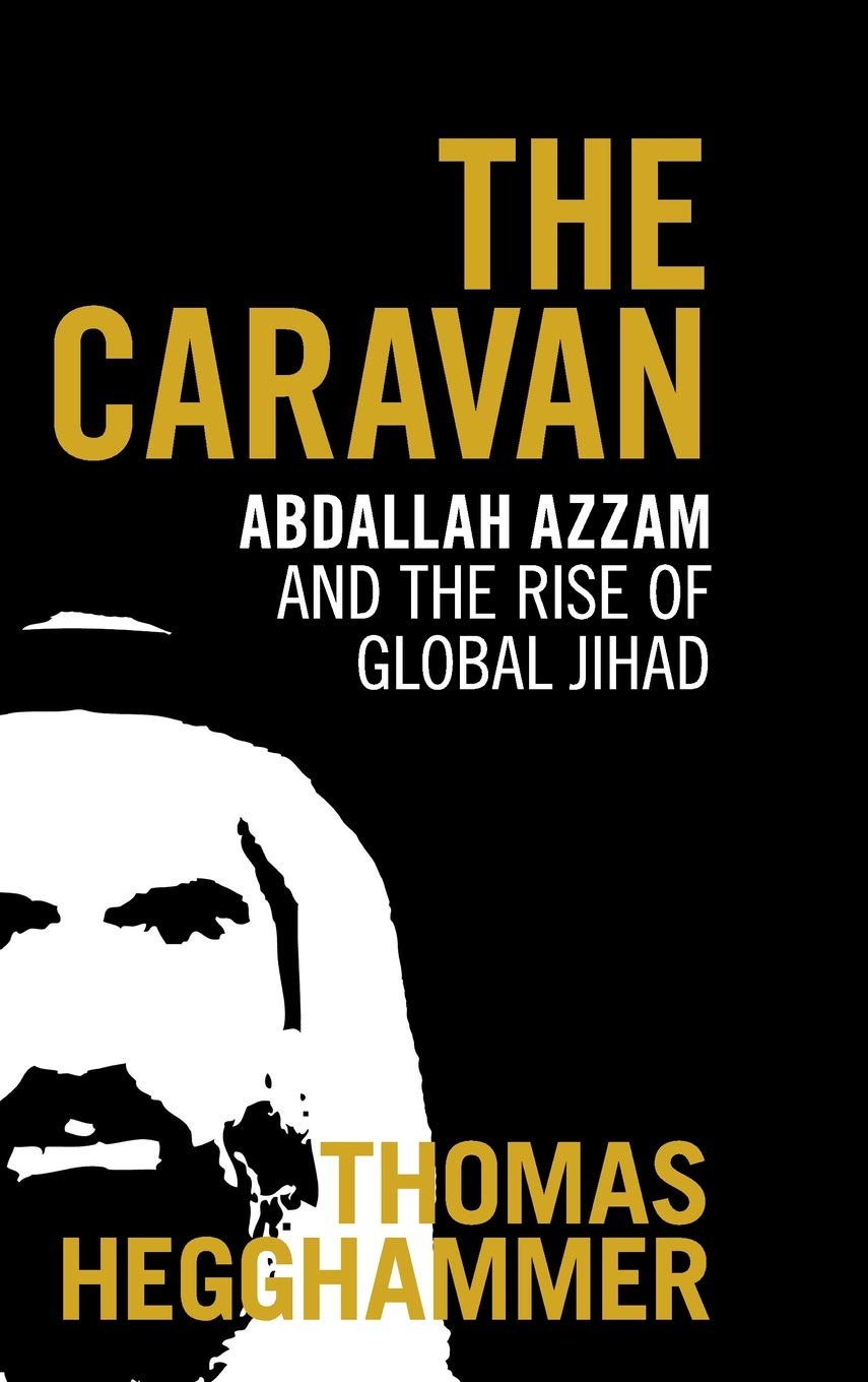 The Caravan Abdallah Azzam And The Rise Of Global Jihad Hegghammer Thomas Amazon Com Books