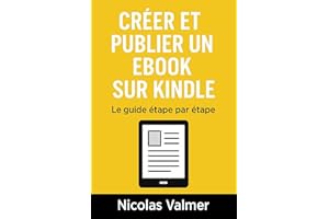 Créer et publier ton eBook Kindle rapidement: Un guide ultra simple pour écrire, mettre en forme et publier ton livre, même s