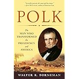 Polk: The Man Who Transformed the Presidency and America