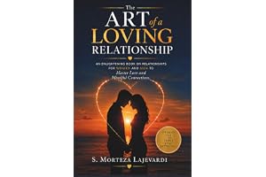 The Art of a Loving Relationship: An Enlightening Book on Relationships for Women and Men to Master Love and Mindful Connections