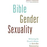 Bible, Gender, Sexuality: Reframing the Church's Debate on Same-Sex Relationships