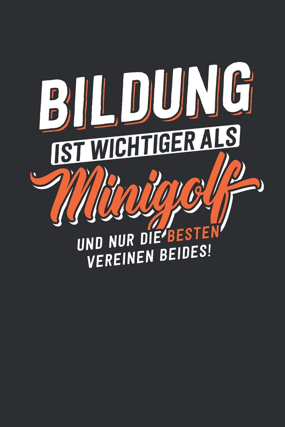 Bildung Ist Wichtiger Als Minigolf Tolles Notizbuch Liniert 100