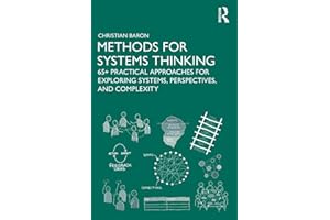 Methods for Systems Thinking: 65+ Practical Approaches for Exploring Systems, Perspectives, and Complexity
