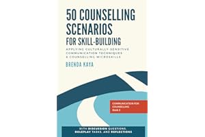 50 Counselling Scenarios for Skill-building: Applying culturally-sensitive communication techniques and counselling microskil