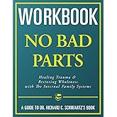 Workbook: No Bad Parts: An Interactive Guide to Richard Schwartz's Book