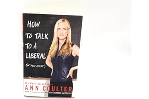 How to Talk to a Liberal (If You Must): The World According to Ann Coulter