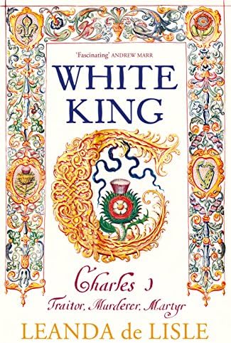 White King: Charles I, Traitor, Murderer, Martyr