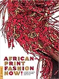 African-Print Fashion Now!: A Story of Taste, Globalization, and Style (Fowler Museum Textile) by 