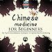 Chinese Medicine for Beginners: The Top 10 Chinese Medicine Techniques for Optimal Health and Healing