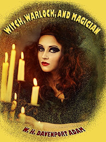 Witch, Warlock, and Magician (Illustrated) by W. H. Davenport Adams