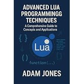 Advanced Lua Programming Techniques: A Comprehensive Guide to Concepts and Applications