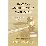 How To Annihilate A Narcissist: In The Family Court