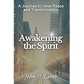 Awakening the Spirit: A Journey to Inner Peace and Transformation