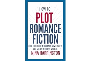 HOW TO PLOT ROMANCE FICTION: KEEP YOUR PANTS ON! HOW TO OUTLINE A ROMANCE NOVEL WHEN YOU ARE AN INTUITIVE WRITER (Fast-Track Guides)
