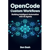 OpenCode Custom Workflows: Building Intelligent Automation with AI Agents (AI Agent Tools)