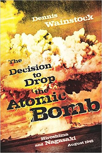 The Decision To Drop The Atomic Bomb Hiroshima And Nagasaki August 1945 Wainstock Dennis D Amazon Com Books