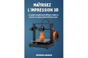 Maîtrisez l’impression 3D: Le guide complet pour débuter, calibrer et réussir vos impressions 3D FDM (Cura, Bambu Studio, Any