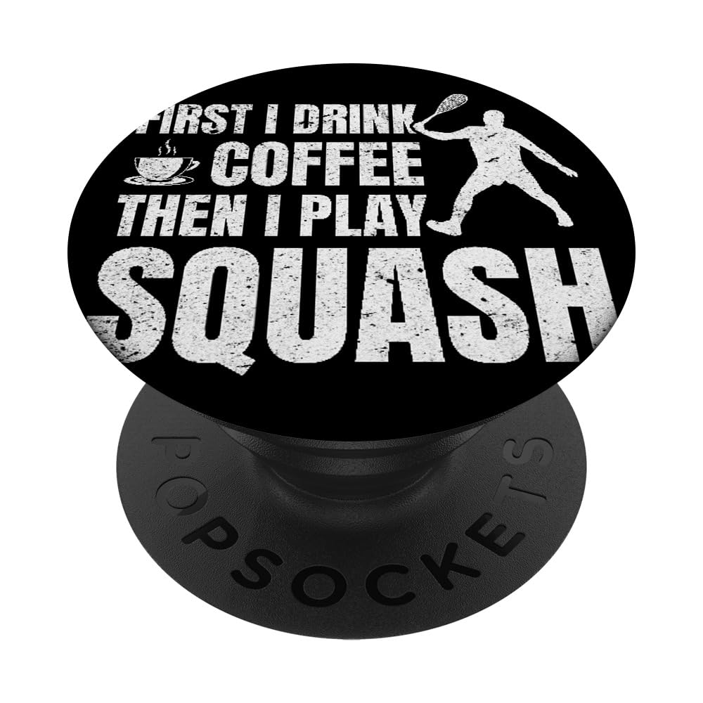 Squash Player - First I Drink Coffee Then I play squash PopSockets Swappable PopGrip
