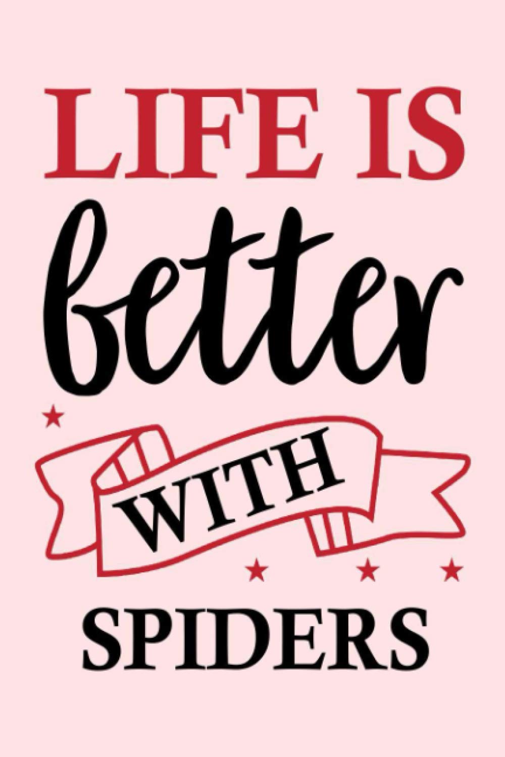 Life is Better With Spiders: Blank Lined Writing Journal For Spiders Lovers Gift |College Ruled Notebook 6x9 Inches/ 120 Pages