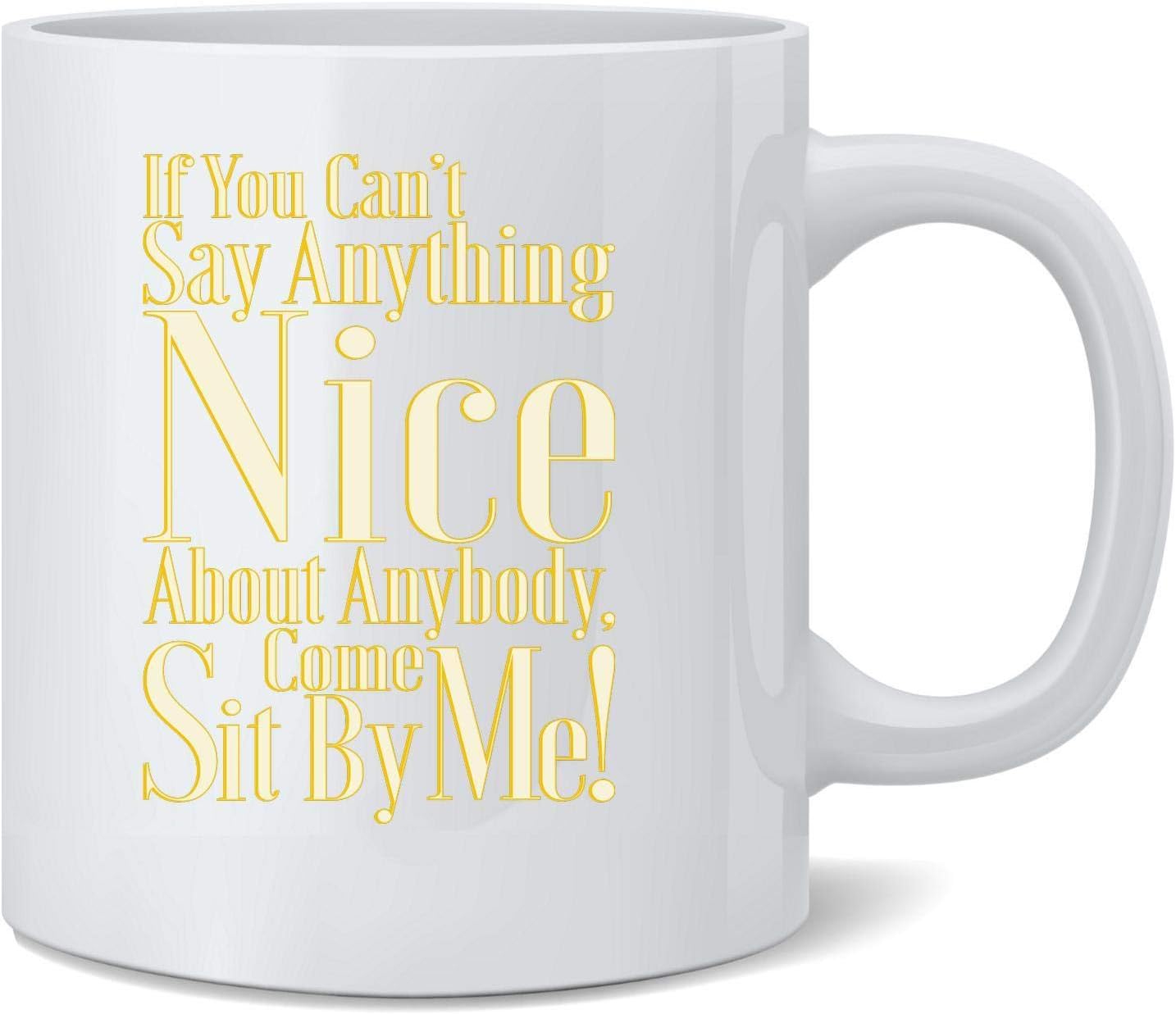 Poster Foundry If You Cant Say Anything Nice Come Sit By Me! Funny Famous Motivational Inspirational Quote Ceramic Coffee Mug Tea Cup Fun Novelty Gift 12 oz