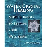 Water Crystal Healing: Music and Images to Restore Your Well-Being