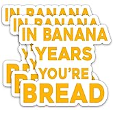 (3Pcs) in Banana Years You’re Bread Stickers - Funny Birthday and Retirement Sticker Waterproof Vinyl Decals for Birthday Gifts, Water Bottles, Scrapbooks, Journals, 3 x 2.7 inch