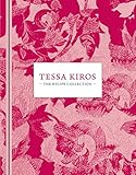 Tessa Kiros: The Recipe Collection by Tessa Kiros