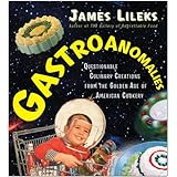Gastroanomalies: Questionable Culinary Creations from the Golden Age of American Cookery