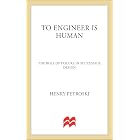 To Engineer Is Human: The Role of Failure in Successful Design