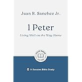 1 Peter: Living Well on the Way Home: 6-Session Bible Study (Easy-to-use Bible-study workbook with discussion questions and Leader’s Guide included, great for small groups) (Good Book Guides)