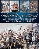 When Washington Burned: An Illustrated History of the War of 1812 by Arnold Blumberg