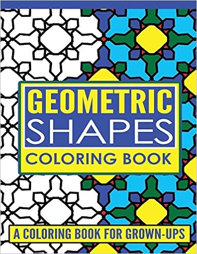 Amazon Fr Geometric Shapes Adult Coloring Book A Coloring Book For Grown Ups Coloring Pages For Adults Press Livres