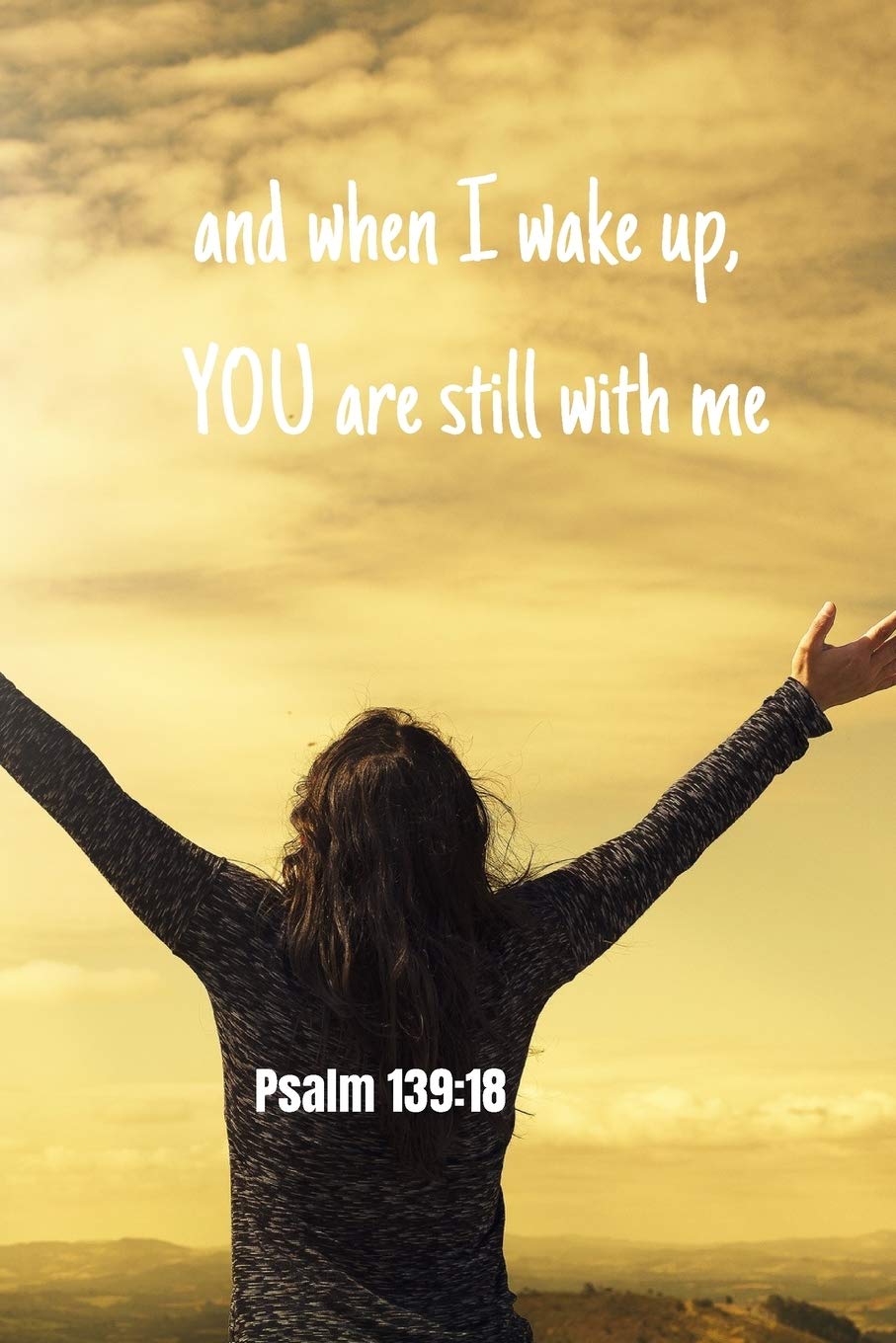 And When I Wake Up You Are Still With Me Psalm 139 18 Notebook Cover With Bible Verse To Use As Notebook Planner Journal 1 Pages Blank Lined