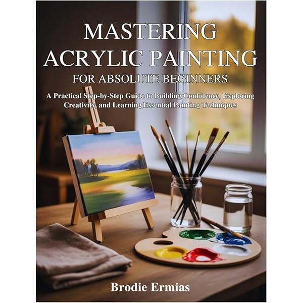 Acrylic Painting for Absolute Beginners Tips: Easy Steps to Master Art