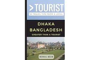 Greater Than a Tourist-Dhaka Bangladesh: 50 Travel Tips from a Local