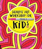Sharpie Art Workshop for Kids: Fun, Easy, and Creative Drawing and Crafts Projects by 