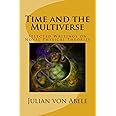 Time and the Multiverse: Selected Writings on Novel Physical Theories